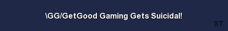 GG GetGood Gaming Gets Suicidal Server Banner