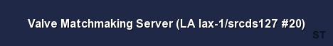 Valve Matchmaking Server LA lax 1 srcds127 20 Server Banner