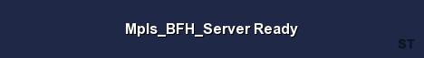 Mpls BFH Server Ready 