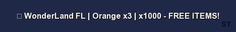 WonderLand FL Orange x3 x1000 FREE ITEMS 