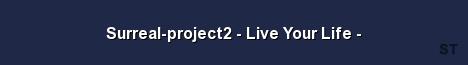 Surreal project2 Live Your Life Server Banner
