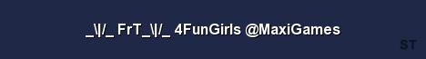 FrT 4FunGirls MaxiGames 