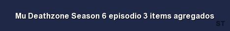 Mu Deathzone Season 6 episodio 3 items agregados Server Banner