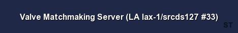 Valve Matchmaking Server LA lax 1 srcds127 33 