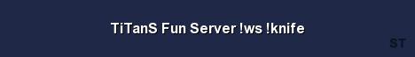 TiTanS Fun Server ws knife Server Banner