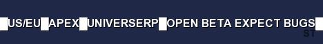 US EU APEX UNIVERSERP OPEN BETA EXPECT BUGS Server Banner