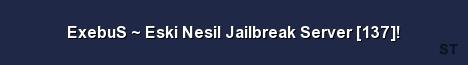 ExebuS Eski Nesil Jailbreak Server 137 Server Banner