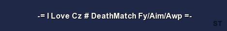I Love Cz DeathMatch Fy Aim Awp Server Banner