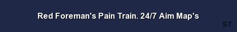 Red Foreman s Pain Train 24 7 Aim Map s Server Banner