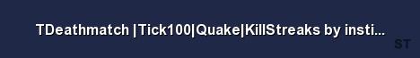 TDeathmatch Tick100 Quake KillStreaks by instinkt servers n Server Banner