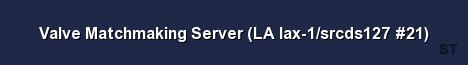 Valve Matchmaking Server LA lax 1 srcds127 21 
