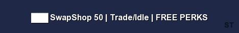 SwapShop 50 Trade Idle FREE PERKS Server Banner