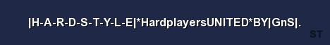 H A R D S T Y L E HardplayersUNITED BY GnS Server Banner