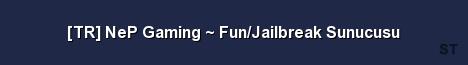 TR NeP Gaming Fun Jailbreak Sunucusu Server Banner