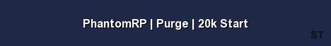 PhantomRP Purge 20k Start 
