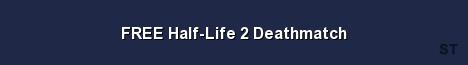 FREE Half Life 2 Deathmatch Server Banner
