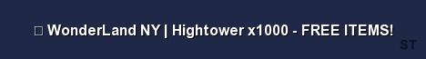 WonderLand NY Hightower x1000 FREE ITEMS 