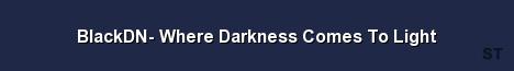 BlackDN Where Darkness Comes To Light Server Banner