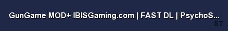 GunGame MOD IBISGaming com FAST DL PsychoStats Server Banner