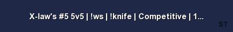 X law s 5 5v5 ws knife Competitive 128 Tick 