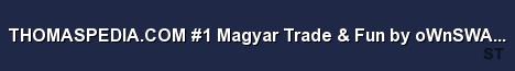 THOMASPEDIA COM 1 Magyar Trade Fun by oWnSWAT MPP Server Banner