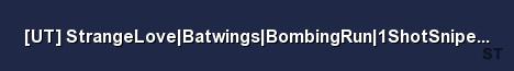 UT StrangeLove Batwings BombingRun 1ShotSniper unrealteam Server Banner