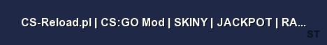 CS Reload pl CS GO Mod SKINY JACKPOT RANGI 1shot Server Banner