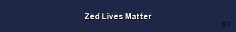 Zed Lives Matter Server Banner