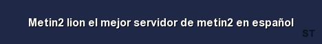 Metin2 lion el mejor servidor de metin2 en español Server Banner