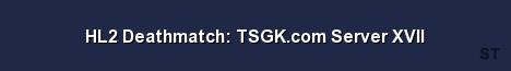 HL2 Deathmatch TSGK com Server XVII Server Banner