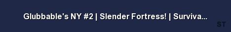Glubbable s NY 2 Slender Fortress Survival Specia Server Banner