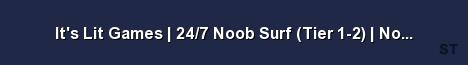 It s Lit Games 24 7 Noob Surf Tier 1 2 Now More L Server Banner