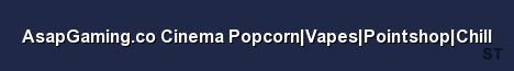AsapGaming co Cinema Popcorn Vapes Pointshop Chill Server Banner