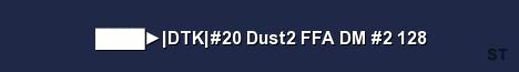 DTK 20 Dust2 FFA DM 2 128 