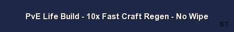 PvE Life Build 10x Fast Craft Regen No Wipe Server Banner
