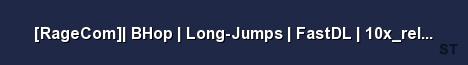 RageCom BHop Long Jumps FastDL 10x reloaded Server Banner