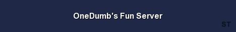 OneDumb s Fun Server Server Banner