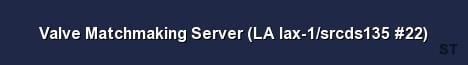 Valve Matchmaking Server LA lax 1 srcds135 22 Server Banner
