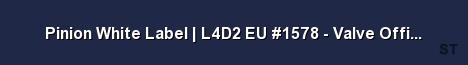 Pinion White Label L4D2 EU 1578 Valve Official 