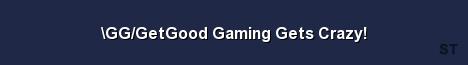 GG GetGood Gaming Gets Crazy Server Banner