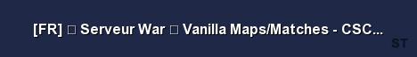 FR Serveur War Vanilla Maps Matches CSC Groupe 