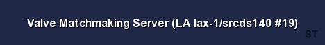 Valve Matchmaking Server LA lax 1 srcds140 19 Server Banner