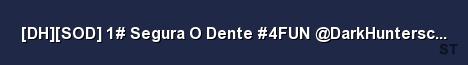 DH SOD 1 Segura O Dente 4FUN DarkHunterscs com Server Banner
