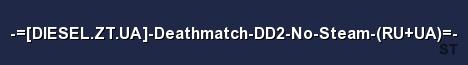 DIESEL ZT UA Deathmatch DD2 No Steam RU UA Server Banner