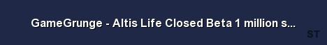 GameGrunge Altis Life Closed Beta 1 million start Server Banner