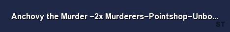 Anchovy the Murder 2x Murderers Pointshop Unboxing Vape Server Banner