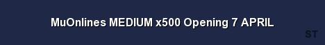 MuOnlines MEDIUM x500 Opening 7 APRIL Server Banner