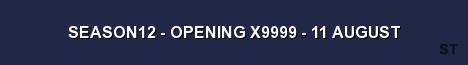 SEASON12 OPENING X9999 11 AUGUST Server Banner