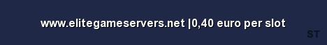 www elitegameservers net 0 40 euro per slot Server Banner