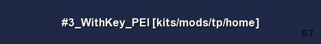 3 WithKey PEI kits mods tp home Server Banner